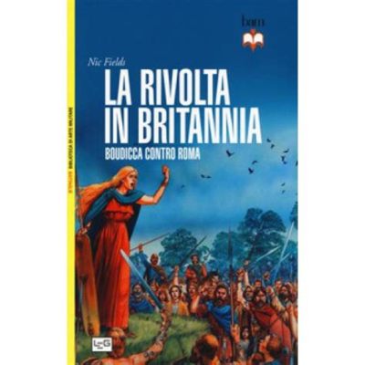 La Rivolta di Boudicca: Una Dama Guerriera Contro l'Impero Romano